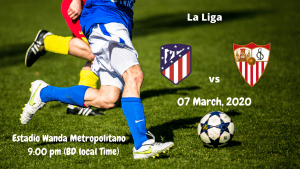 Atletico Madrid vs Sevilla | La Liga Match | 07 March, 2020 (9:00 pm BD Local Time) | Estadio Wanda Metropolitano