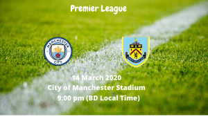 Manchester City vs Burnley | Premier League | 14 March, 2020 (9:00 pm BD Local Time) | City of Manchester